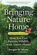 Bringing Nature Home: How You Can Sustain Wildlife with Native Plants, by Douglas Tallamy