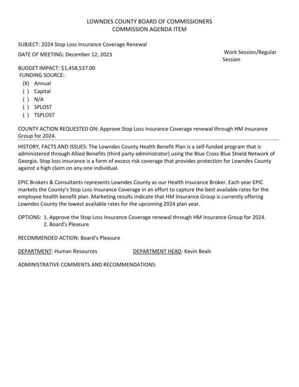 [Stop loss insurance is a form of excess risk coverage that provides protection for Lowndes County against a high claim on any one individual.]