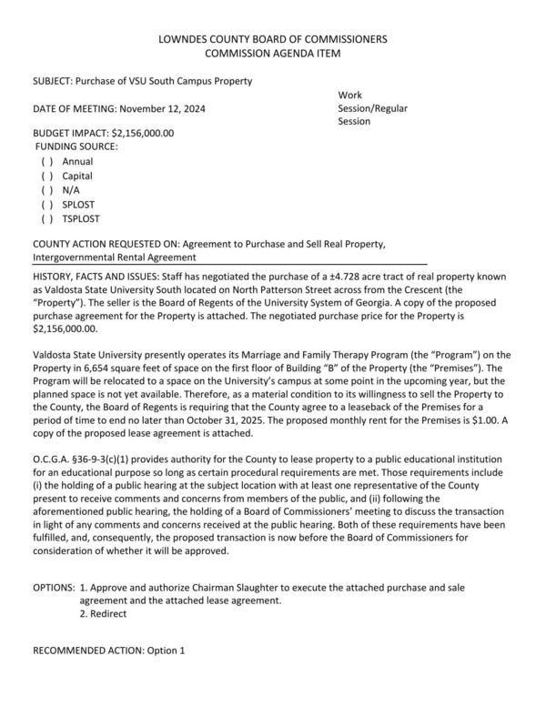 [BUDGET IMPACT: $2,156,000.00 Staff has negotiated the purchase of a ±4.728 acre tract of real property known as Valdosta State University South located on North Patterson Street across from the Crescent (the “Property”). The seller is the Board of Regents of the University System of Georgia.]