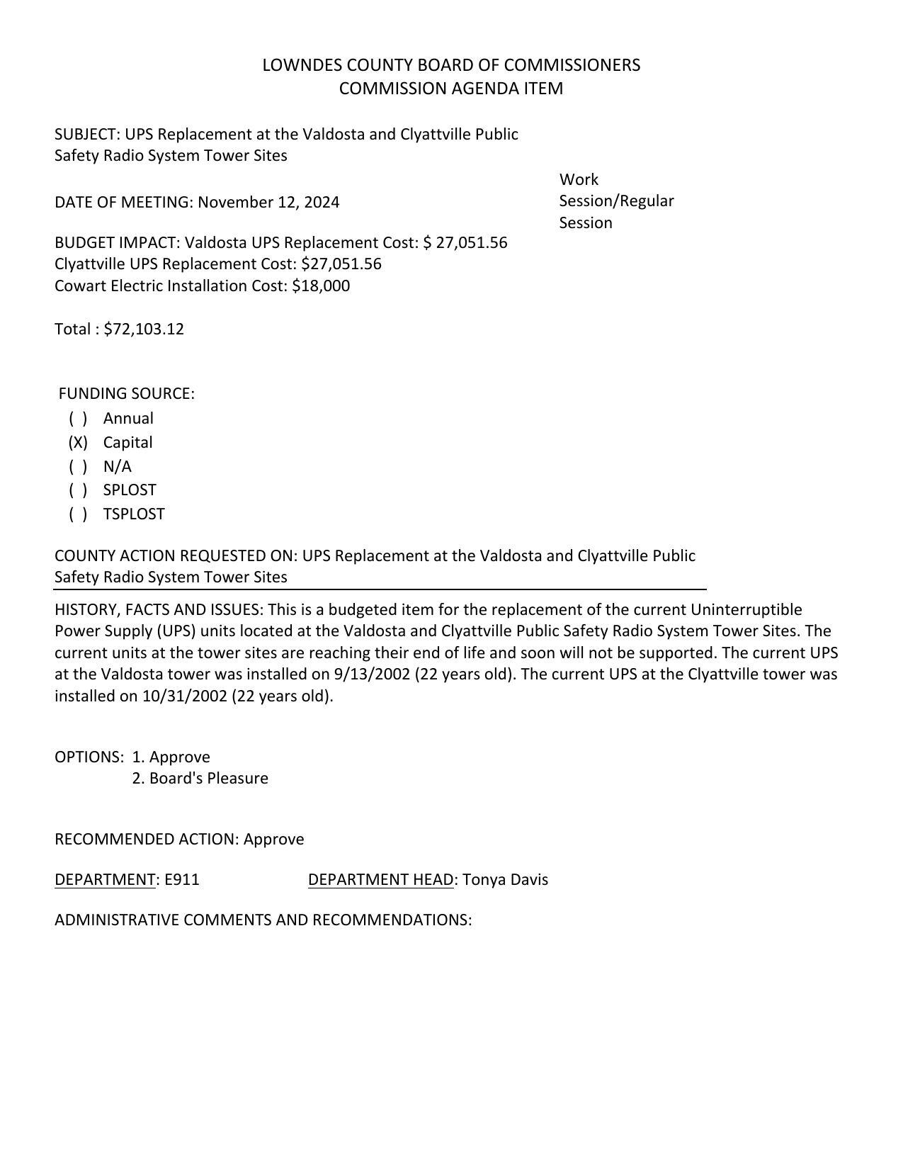 BUDGET IMPACT: Total: $72,103.12 The current units at the tower sites are reaching their end of life and soon will not be supported. The current UPS at the Valdosta tower was installed on 9/13/2002 (22 years old). The current UPS at the Clyattville tower was installed on 10/31/2002 (22 years old).