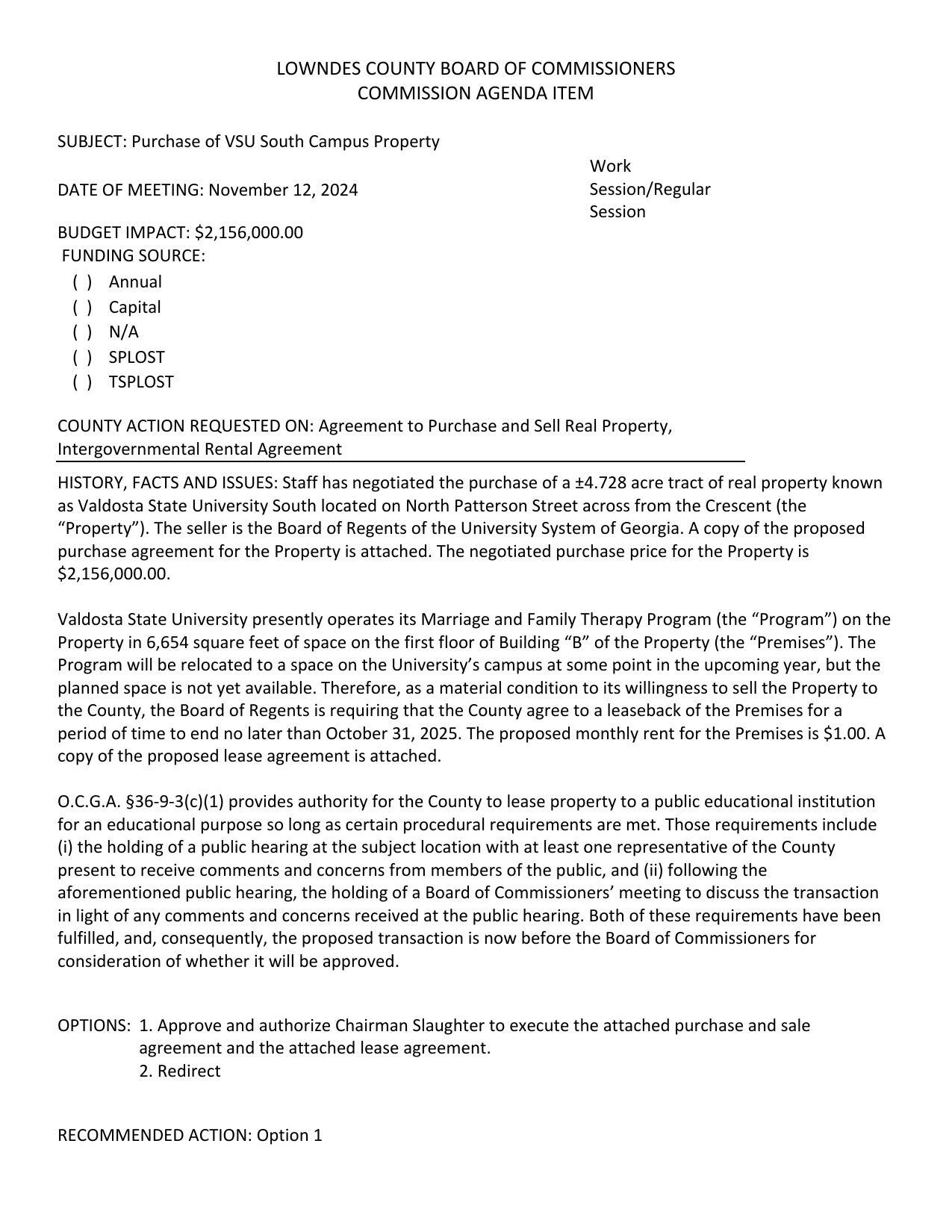 BUDGET IMPACT: $2,156,000.00 Staff has negotiated the purchase of a ±4.728 acre tract of real property known as Valdosta State University South located on North Patterson Street across from the Crescent (the “Property”). The seller is the Board of Regents of the University System of Georgia.