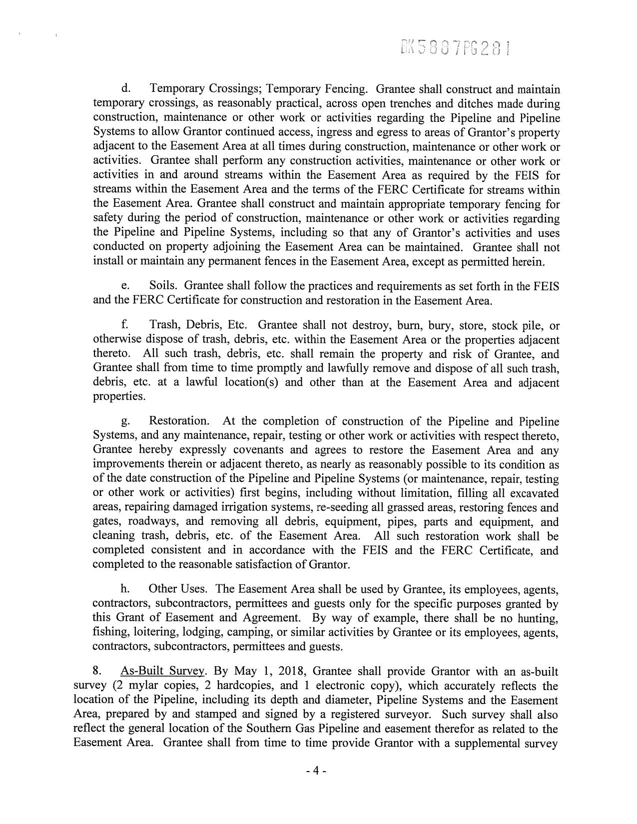 8. As-Built Survey. By May 1, 2018, Grantee shall provide Grantor with an as-built survey (2 mylar copies, 2 hardcopies, and 1 electronic copy), which accurately reflects the location of the Pipeline, including its depth and diameter, Pipeline Systems and the Easement Area, prepared by and stamped and signed by a registered surveyor.