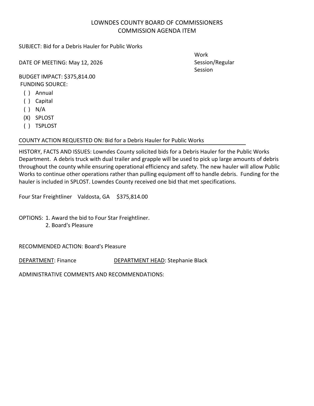 BUDGET IMPACT: $375,814.00 FUNDING SOURCE: (x) SPLOST one bid that met specifications. Four Star Freightliner Valdosta, GA $375,814.00