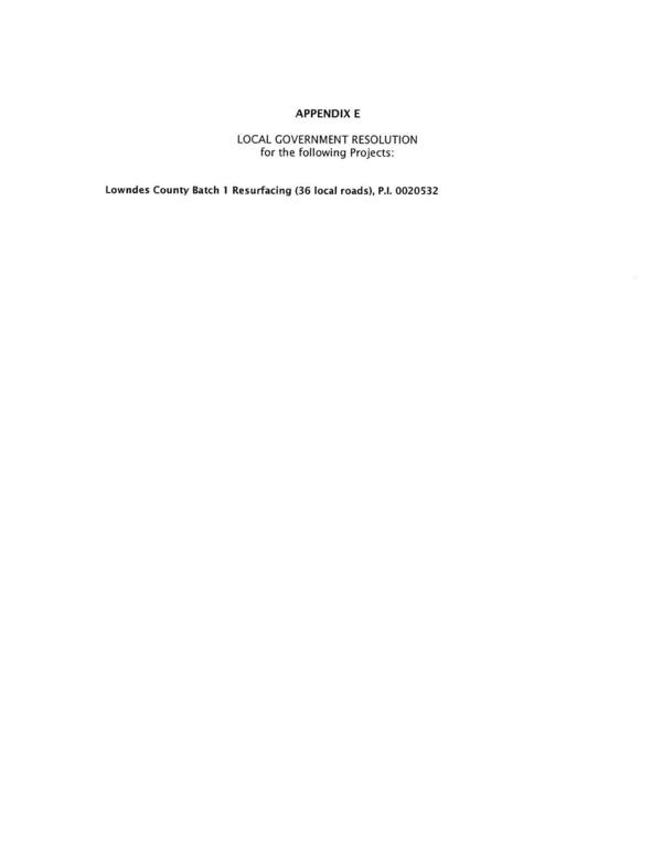 [APPENDIX E LOCAL GOVERNMENT RESOLUTION for the following Projects: Lowndes County Batch 1 Resurfacing (36 local roads), P.I. 0020532]
