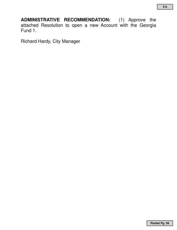 ADMINISTRATIVE RECOMMENDATION: (1) Approve the attached Resolution to open a new Account with the Georgia Fund 1. Richard Hardy, City Manager