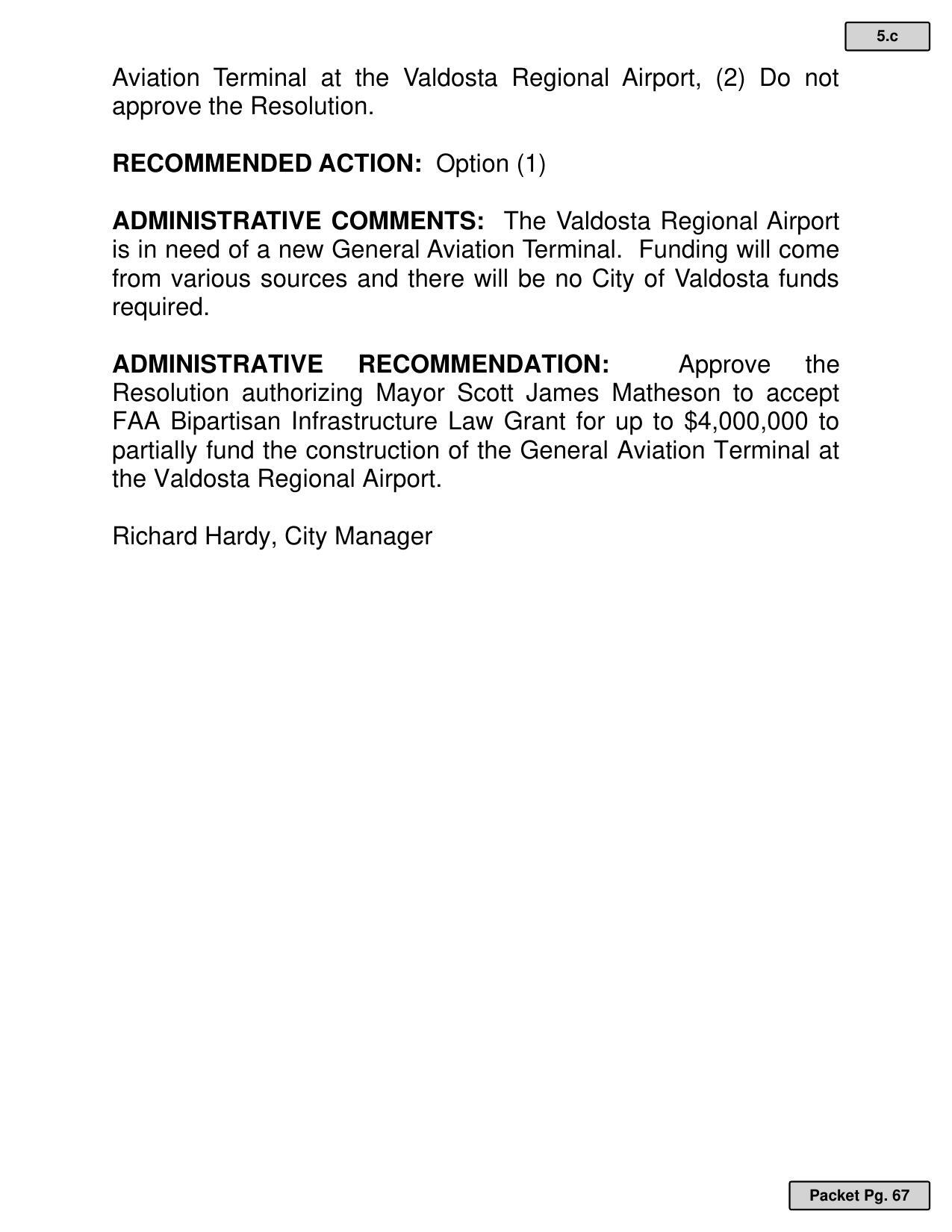 ADMINISTRATIVE RECOMMENDATION: Approve the Resolution authorizing Mayor Scott James Matheson to accept FAA Bipartisan Infrastructure Law Grant for up to $4,000,000 to partially fund the construction of the General Aviation Terminal at the Valdosta Regional Airport. Richard Hardy, City Manager