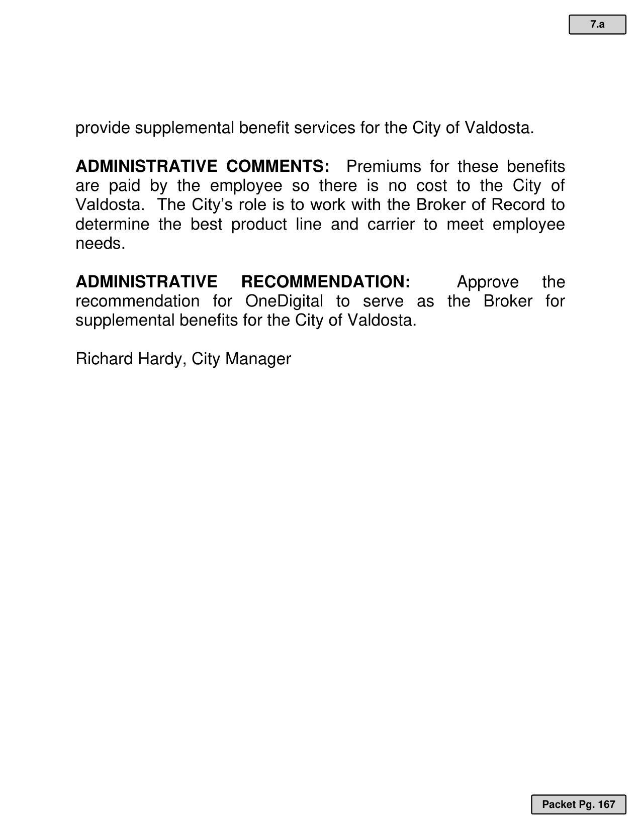 ADMINISTRATIVE COMMENTS: Premiums for these benefits are paid by the employee so there is no cost to the City of Valdosta. The City’s role is to work with the Broker of Record to determine the best product line and carrier to meet employee needs.