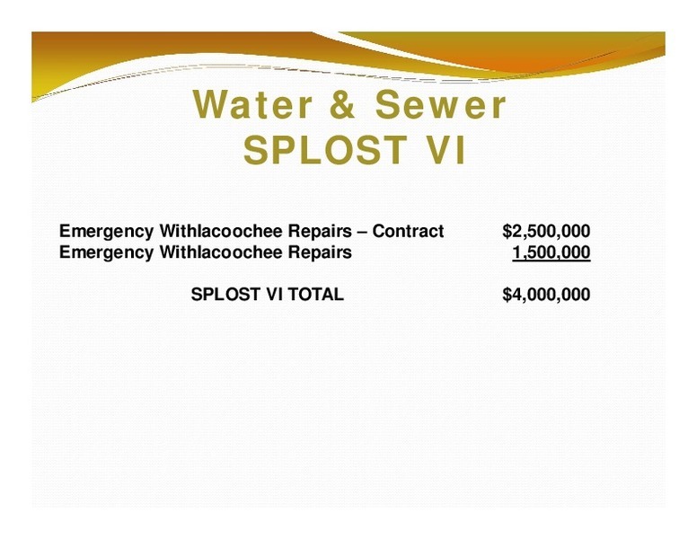 Water & Sewer: SPLOST VI; Emergency Withlacoochee Repairs – Contract; $2,500,000; Emergency Withlacoochee Repairs; 1,500,000; SPLOST VI TOTAL; $4,000,000