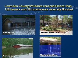 Lowndes County/Valdosta recorded more than 150 homes and 20 businesses severely flooded