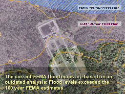  The current FEMA flood maps are based on an outdated analysis: Flood levels exceeded the 100 year FEMA estimates.   